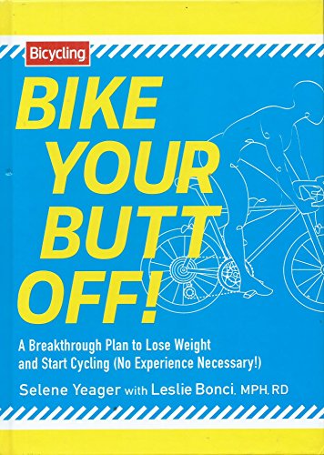 9781609615949: Bike Your Butt Off!: A Breakthrough Plan to Lose Weight and Start Cycling (No Experience Necessary!) by Selene Yeager (2014-08-02)