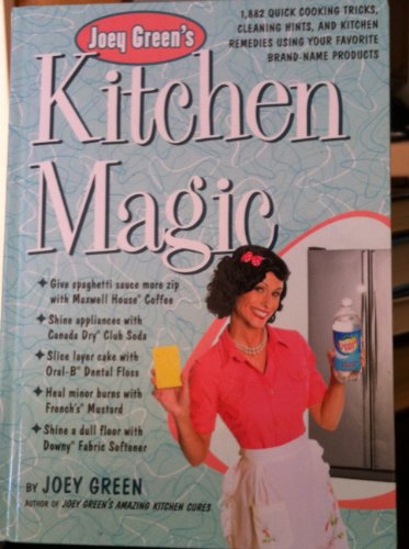 Imagen de archivo de Joey Green's Kitchen Magic : 1,823 Quick Cooking Tricks, Cleaning Hints, and Kitchen Remedies Using Your Favorite Brand-Name Products a la venta por Better World Books