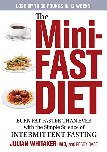 The Mini-Fast Diet: Burn Fat Faster Than Ever with the Simple Science of Intermittent Fasting (9781609618476) by Whitaker, Julian; Dace, Peggy