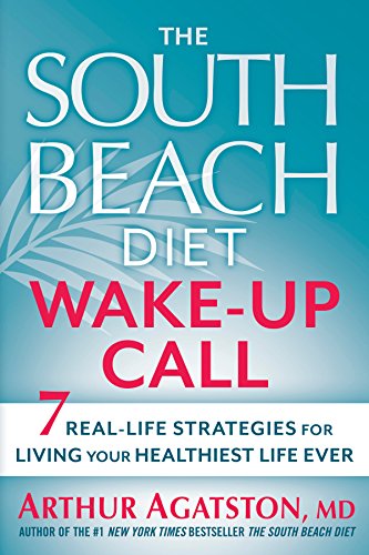 Imagen de archivo de The South Beach Diet Wake-Up Call: 7 Real-Life Strategies for Living Your Healthiest Life Ever a la venta por Gulf Coast Books