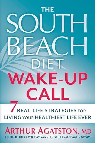 The South Beach Diet Wake-Up Call: 7 Real-Life Strategies for Living Your Healthiest Life Ever (9781609618933) by Agatston M.D., Arthur