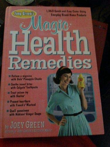 9781609619480: Joey Green's Magic Health Remedies: 1,363 Quick-And-Easy Cures Using Brand-Name Products