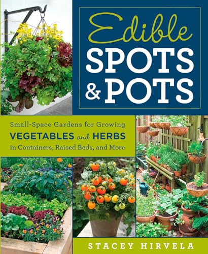 Beispielbild fr Edible Spots and Pots: Small-Space Gardens for Growing Vegetables and Herbs in Containers, Raised Beds, and More zum Verkauf von BooksRun