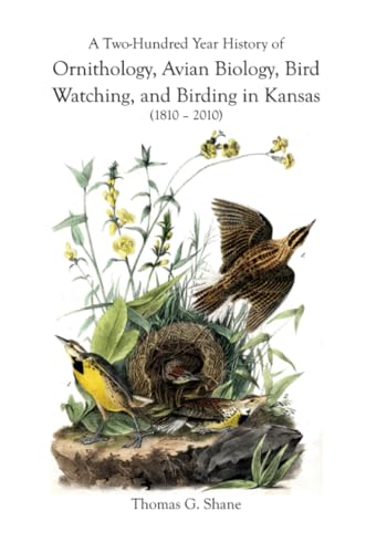 Stock image for A Two-Hundred Year History of Ornithology, Avian Biology, Bird Watching, and Birding in Kansas (1810-2010) for sale by Better World Books