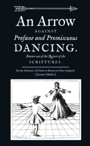 Stock image for An Arrow Against Profane and Promiscuous Dancing. Drawn out of the Quiver of the Scriptures. for sale by GreatBookPrices