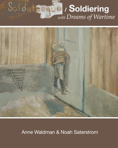 Soldatesque / Soldiering with Dreams of Wartime (9781609640767) by Waldman, Anne; Saterstrom, Noah