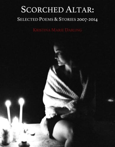 9781609641924: Scorched Altar: Selected Poems & Stories 2007-2014