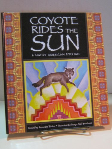 Beispielbild fr Coyote Rides the Sun: A Native American Folktale (Folktales from Around the World) zum Verkauf von Irish Booksellers