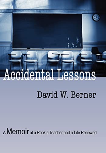 Stock image for Accidental Lessons : A memoir of a rookie teacher and a life Renewed for sale by Better World Books