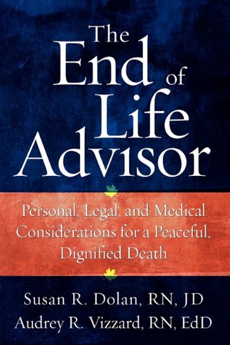 Stock image for The End of Life Advisor: Personal, Legal, and Medical Considerations for a Peaceful, Dignified Death for sale by HPB-Red