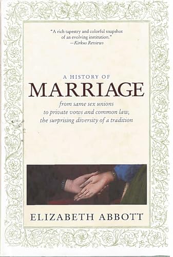 Imagen de archivo de A History of Marriage : From Same Sex Unions to Private Vows and Common Law, the Surprising Diversity of a Tradition a la venta por Better World Books