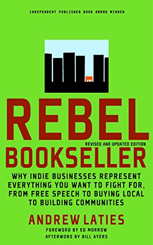 Beispielbild fr Rebel Bookseller : Why Indie Bookstores Represent Everything You Want to Fight for from Free Speech to Buying Local to Building Communities zum Verkauf von Better World Books