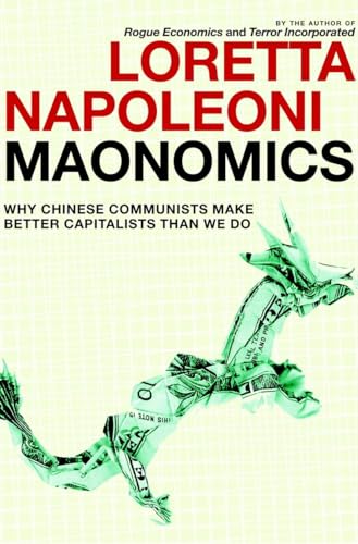 Maonomics: Why Chinese Communists Make Better Capitalists Than We Do (9781609803414) by Napoleoni, Loretta