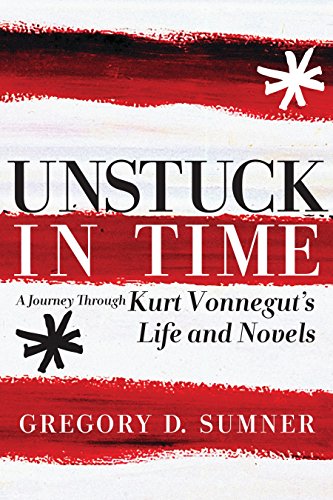 Beispielbild fr Unstuck in Time: A Journey Through Kurt Vonnegut's Life and Novels zum Verkauf von BooksRun