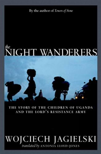 9781609803506: The Night Wanderers: Uganda's Children and the Lord's Resistance Army