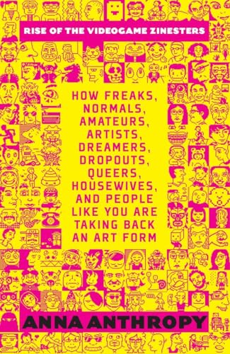 Stock image for Rise of the Videogame Zinesters: How Freaks, Normals, Amateurs, Artists, Dreamers, Drop-outs, Queers, Housewives, and People Like You Are Taking Back an Art Form for sale by Goodwill Books