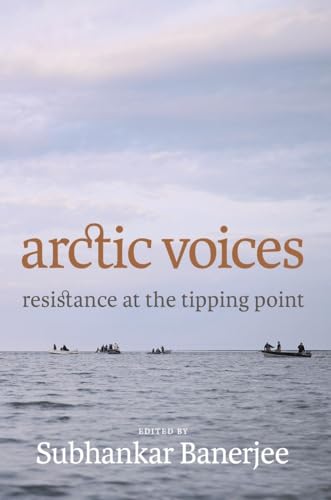 Beispielbild fr Arctic Voices : Resistance at the Tipping Point zum Verkauf von Better World Books