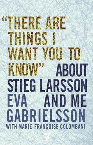 9781609804107: "There Are Things I Want You to Know" About Stieg Larsson and Me