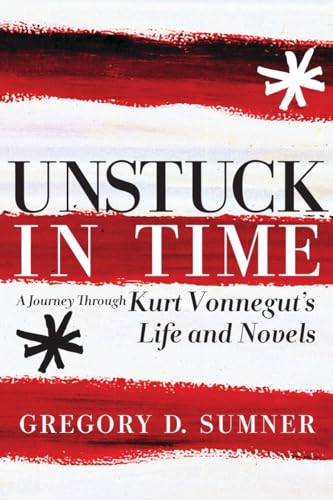 Beispielbild fr Unstuck in Time : A Journey Through Kurt Vonnegut's Life and Novels zum Verkauf von Better World Books