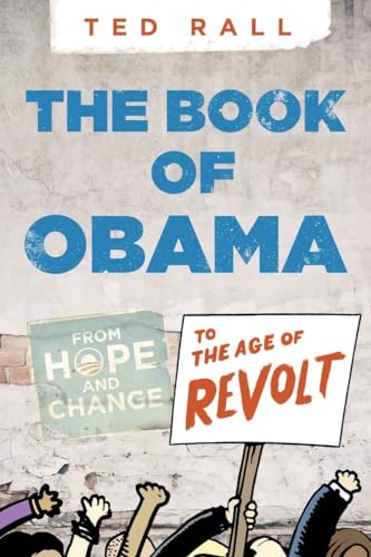 The Book of Obama: From Hope and Change to the Age of Revolt (9781609804503) by Rall, Ted