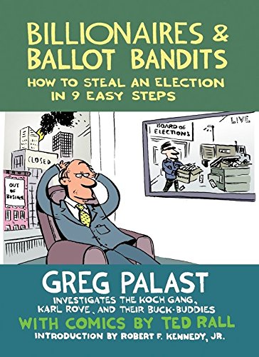Stock image for Billionaires & Ballot Bandits: How to Steal an Election in 9 Easy Steps for sale by Gulf Coast Books
