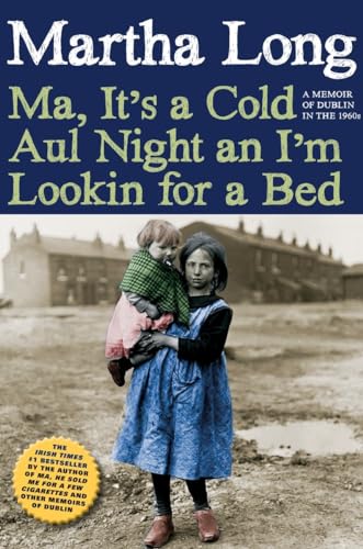 Beispielbild fr Ma, It's a Cold Aul Night an I'm Lookin for a Bed: A Memoir of Dublin in the 1960s: 3 (Memoirs of Dublin) zum Verkauf von WorldofBooks