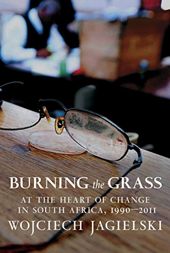 Beispielbild fr Burning the Grass: At the Heart of Change in South Africa, 1990-2011 zum Verkauf von BooksRun