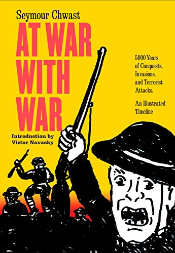 Imagen de archivo de At War with War : 5000 Years of Conquests, Invasions, and Terrorist Attacks, an Illustrated Timeline a la venta por Better World Books