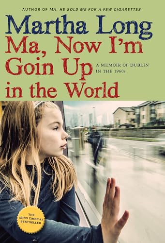 Beispielbild fr Ma, Now I'm Goin Up in the World: A Memoir of Dublin in the 1960s zum Verkauf von WorldofBooks