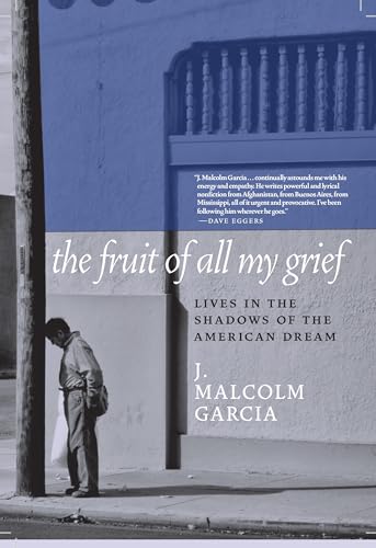 Beispielbild fr The Fruit of All My Grief : Lives in the Shadows of the American Dream zum Verkauf von Better World Books