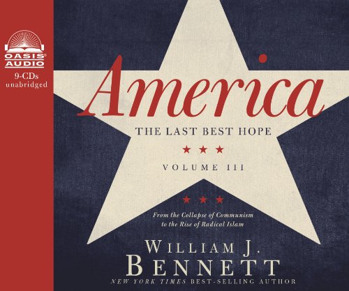 America: The Last Best Hope (Volume III) (Library Edition): From the Collapse of Communism to the Rise of Radical Islam (Volume 3) (9781609810177) by Bennett, William J