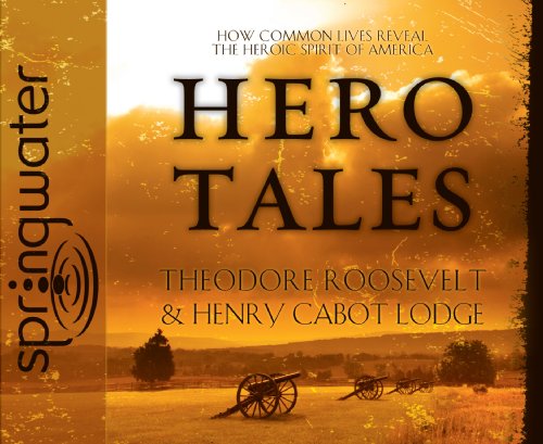 Hero Tales (Library Edition): How Common Lives Reveal the Uncommon Genius of America (9781609810535) by Roosevelt, Theodore; Lodge, Henry Cabot