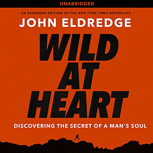 9781609811570: Wild at Heart: Discovering the Secret of a Man's Soul: Library Edition