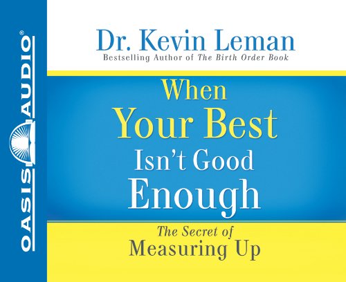 When Your Best Isn't Good Enough (Library Edition): The Secret of Measuring Up (9781609812225) by Leman, Dr. Kevin