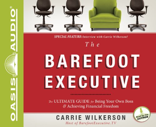 9781609813482: The Barefoot Executive: The Ultimate Guide to Being Your Own Boss & Achieving Financial Freedom, Library Edition