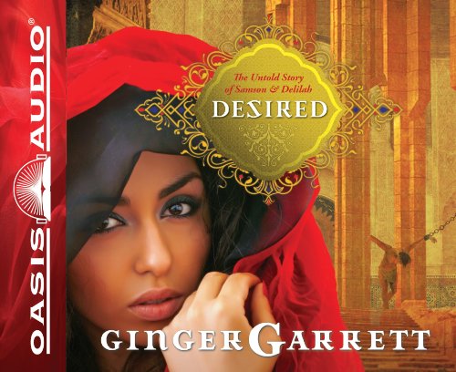 Desired (Library Edition): The Untold Story of Samson and Delilah (Lost Loves of the Bible) (9781609813543) by Garrett, Ginger