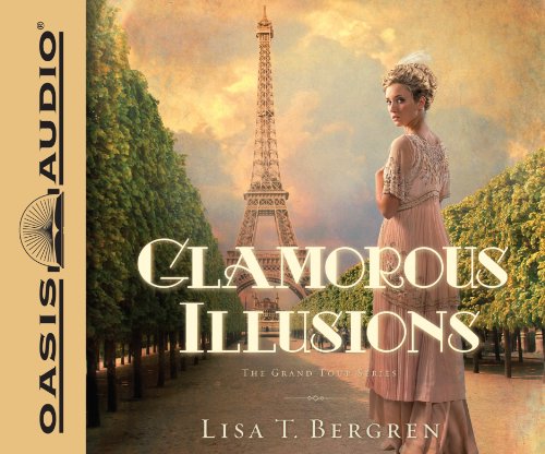 Glamorous Illusions (Library Edition): A Novel (Volume 1) (Grand Tour Series) (9781609815233) by Bergren, Lisa T