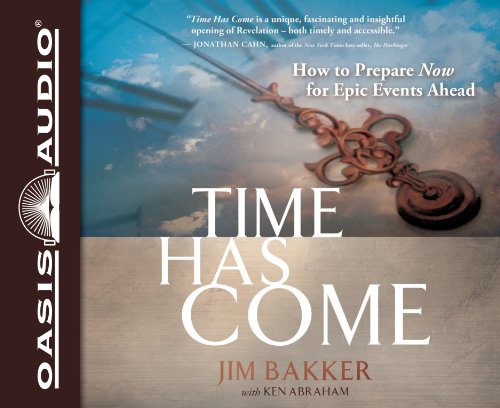 Time Has Come (Library Edition): How to Prepare Now for Epic Events Ahead (9781609816001) by Bakker, Jim; Abraham, Ken