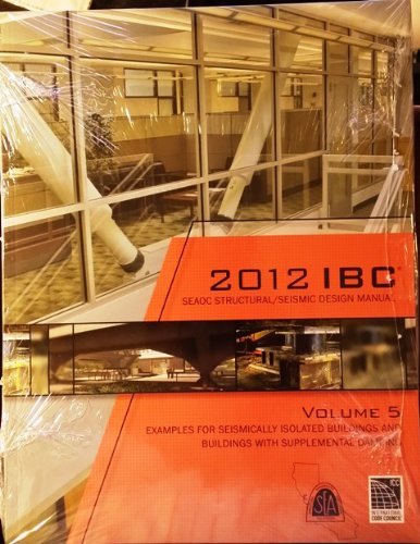9781609834982: 2012 IBC SEAOC Structural/Seismic Design Manual Volume 5: Examples for Seismically Isolated Buildings and Buildings with Supplemental Damping