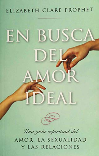 9781609882648: En busca del amor ideal: Una gua espiritual del amor, la sexualidad y las relaciones (Spanish Edition)