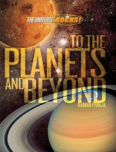 To the Planets and Beyond (The Universe Rocks) (9781609922450) by Prinja, Raman