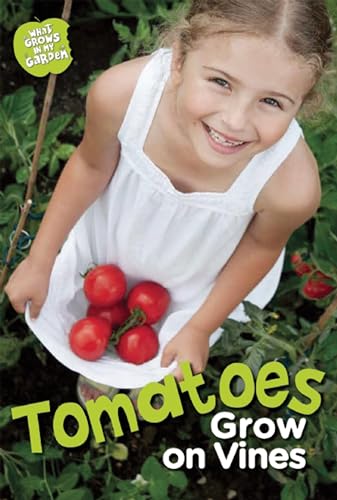 Tomatoes Grow on Vines (What Grows in My Garden) (9781609923280) by Rooney, Anne