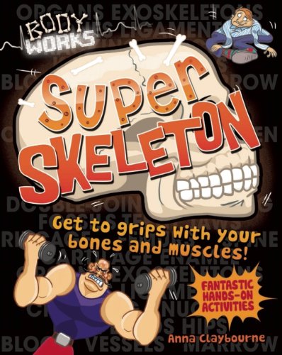 Super Skeleton (Body Works) (9781609924515) by Claybourne, Anna