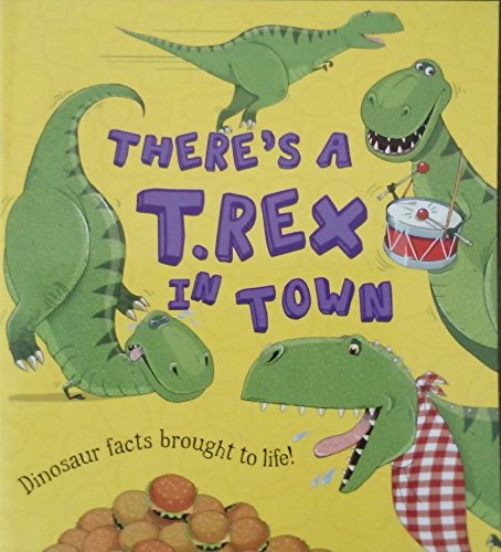 Beispielbild fr THERE'S A T.REX IN TOWN Dinosaur facts brought to life! zum Verkauf von Wonder Book