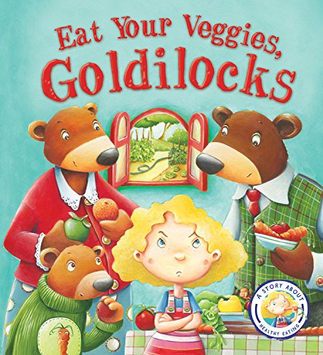 Stock image for Fairytales Gone Wrong: Eat Your Veggies, Goldilocks : A Story about Healthy Eating for sale by Better World Books