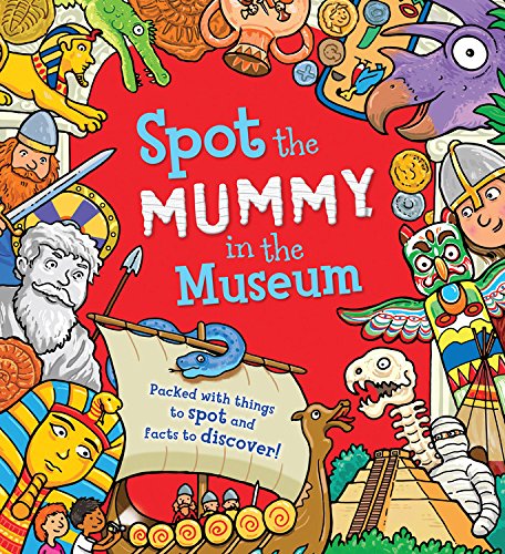Beispielbild fr Spot the Mummy in the Museum : Packed with Things to Spot and Facts to Discover! zum Verkauf von Better World Books
