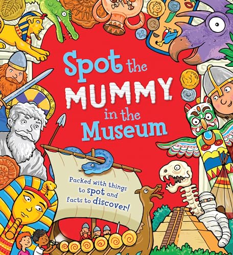 Stock image for Spot the Mummy in the Museum : Packed with Things to Spot and Facts to Discover! for sale by Better World Books