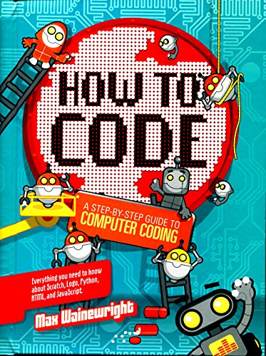 Beispielbild fr How to Code: A Step-By-Step Guide to Computer Coding zum Verkauf von Better World Books: West