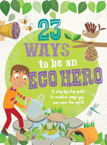 Stock image for 23 Ways to Be an Eco Hero: A step-by-step guide to creative ways you can save the world for sale by Zoom Books Company
