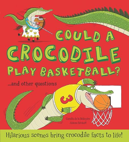 Stock image for Could a Crocodile Play Basketball?: Hilarious scenes bring crocodile facts to life! (What if a) for sale by Mr. Bookman